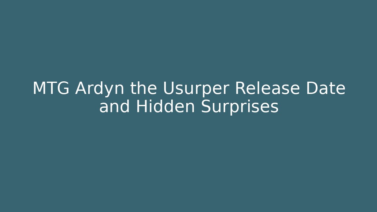 MTG Ardyn the Usurper Release Date and Hidden Surprises