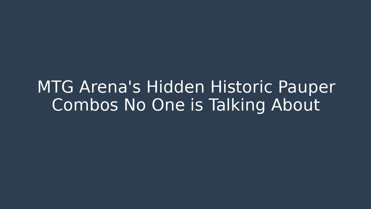MTG Arena's Hidden Historic Pauper Combos No One is Talking About