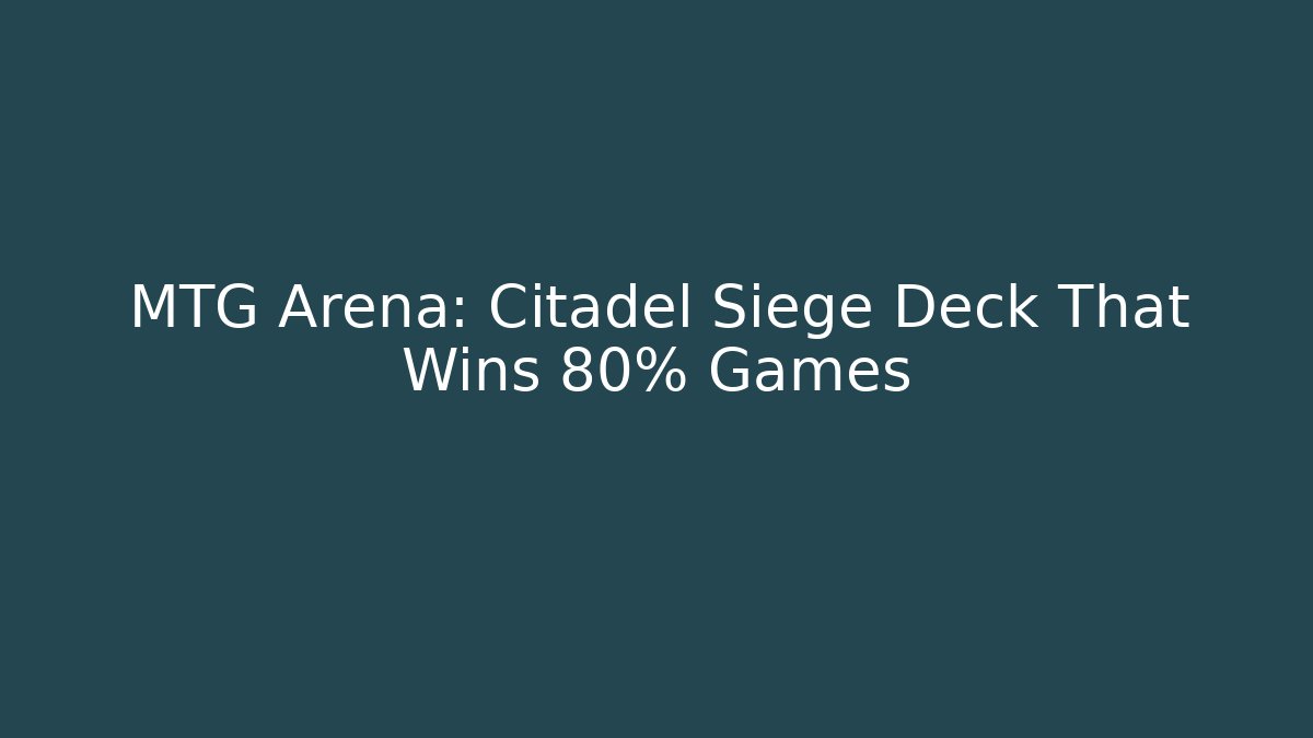 MTG Arena: Citadel Siege Deck That Wins 80% Games - Critter Realm