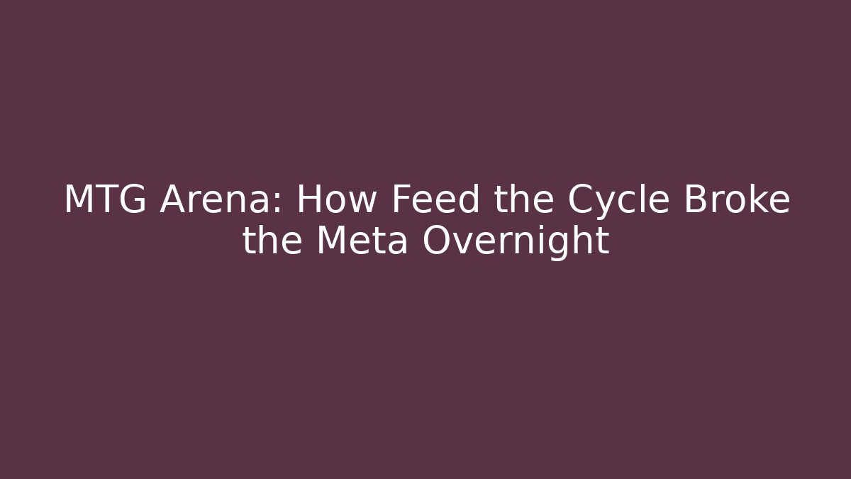 MTG Arena: How Feed the Cycle Broke the Meta Overnight