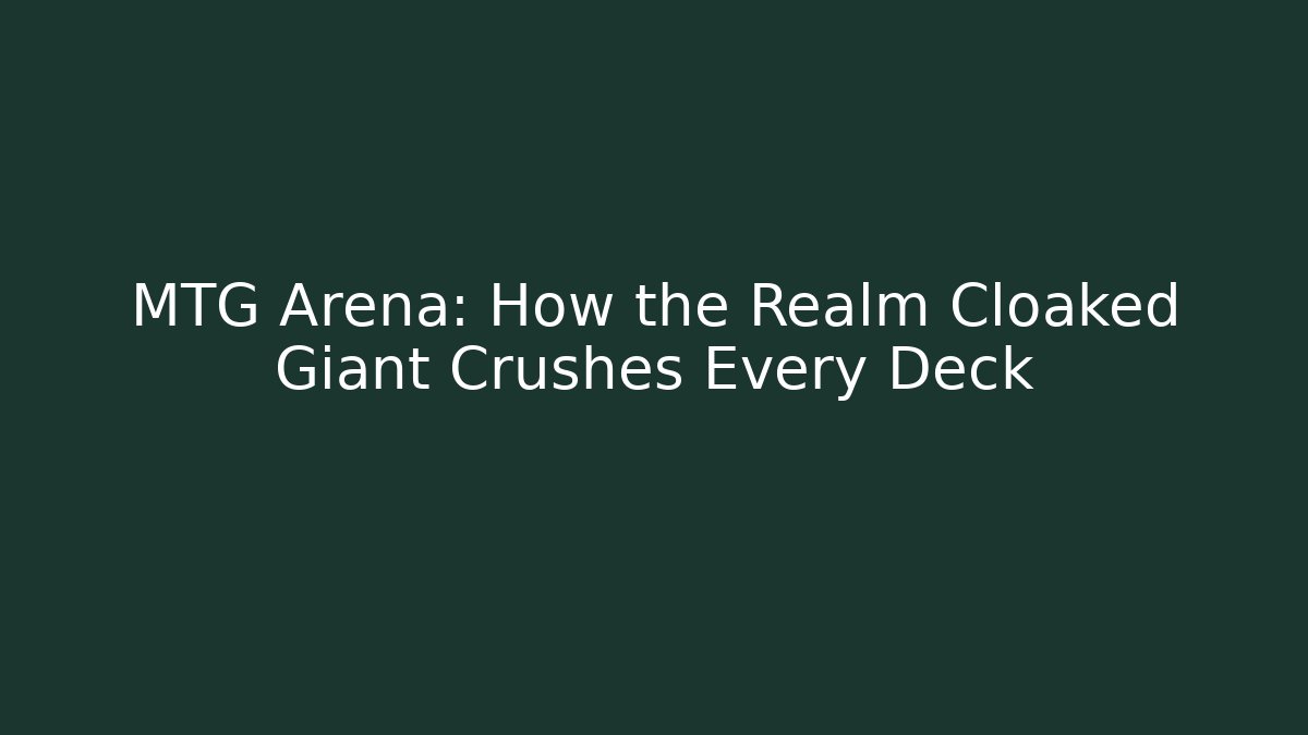 MTG Arena: How the Realm Cloaked Giant Crushes Every Deck