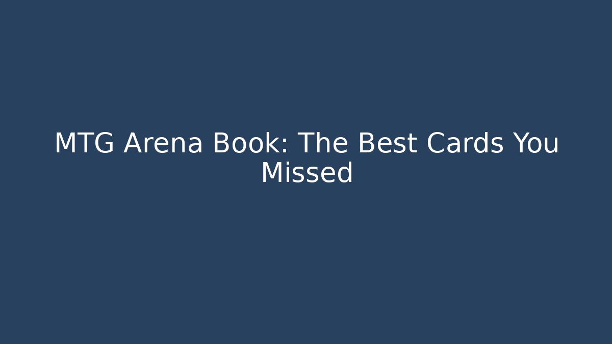MTG Arena Book: The Best Cards You Missed