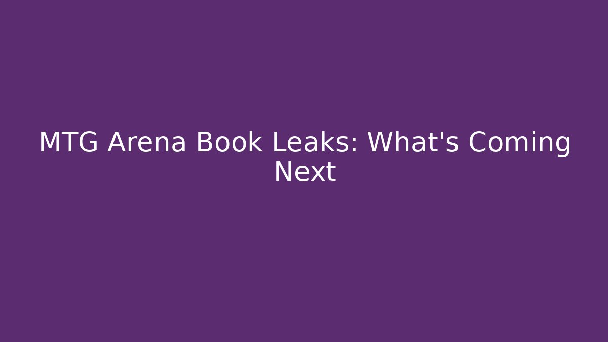 MTG Arena Book Leaks: What's Coming Next
