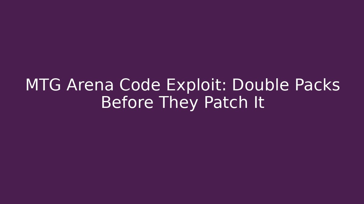 MTG Arena Code Exploit: Double Packs Before They Patch It