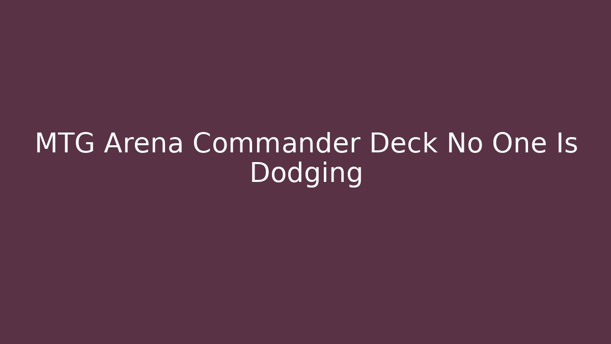 MTG Arena Commander Deck No One Is Dodging