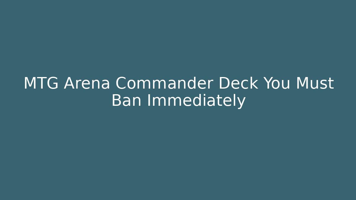 MTG Arena Commander Deck You Must Ban Immediately