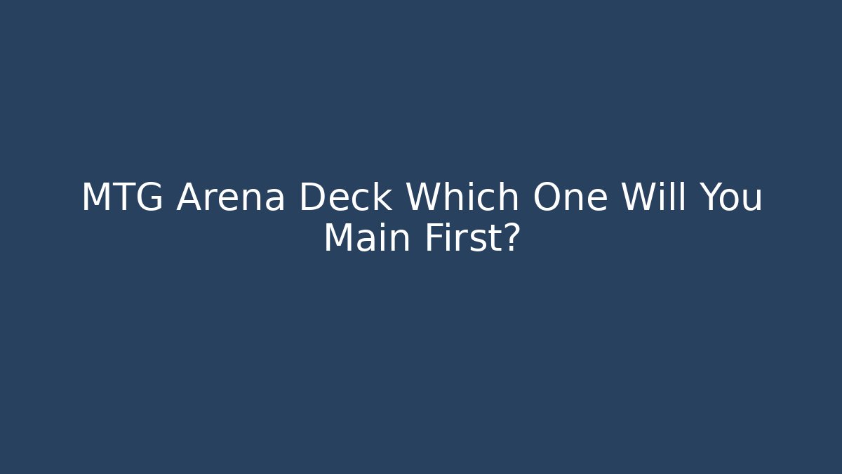 MTG Arena Deck Which One Will You Main First?