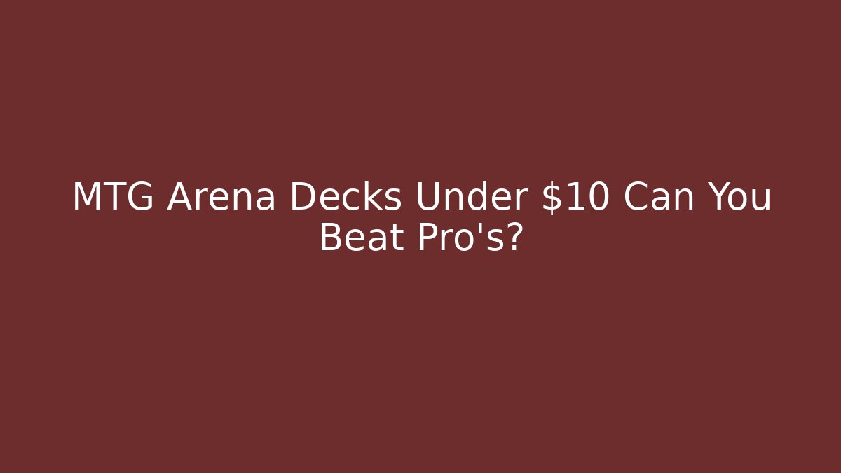 MTG Arena Decks Under $10 Can You Beat Pro's?