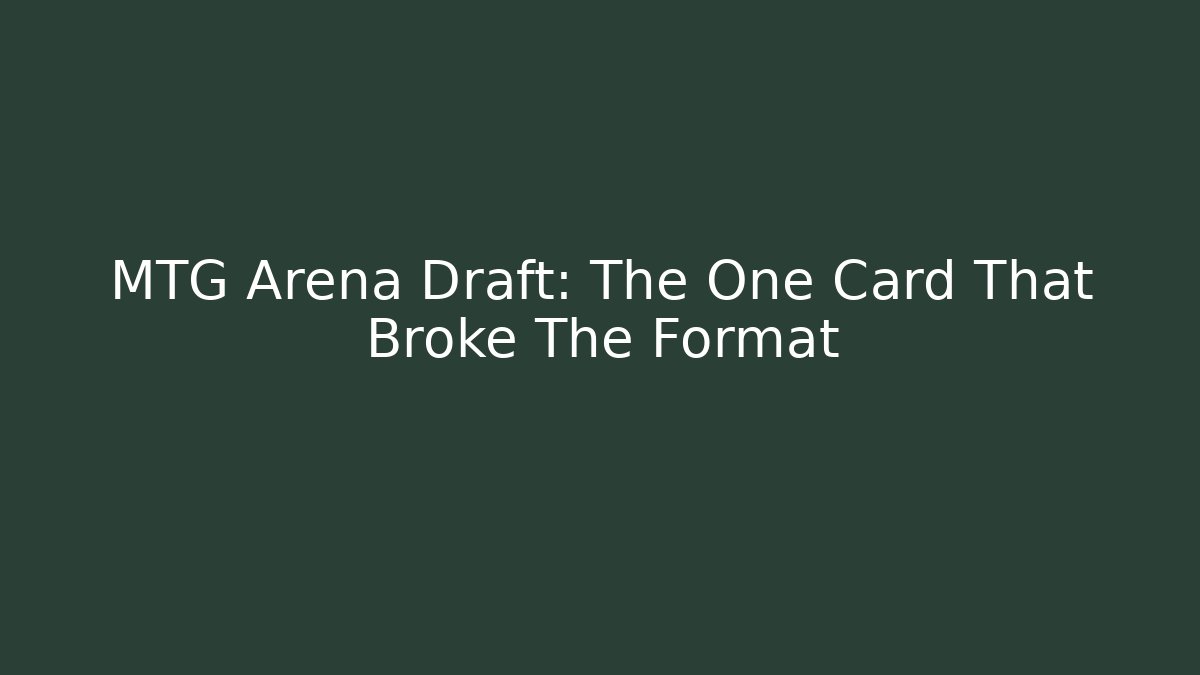 MTG Arena Draft: The One Card That Broke The Format