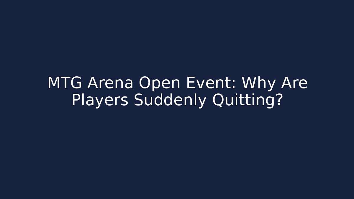 MTG Arena Open Event: Why Are Players Suddenly Quitting?