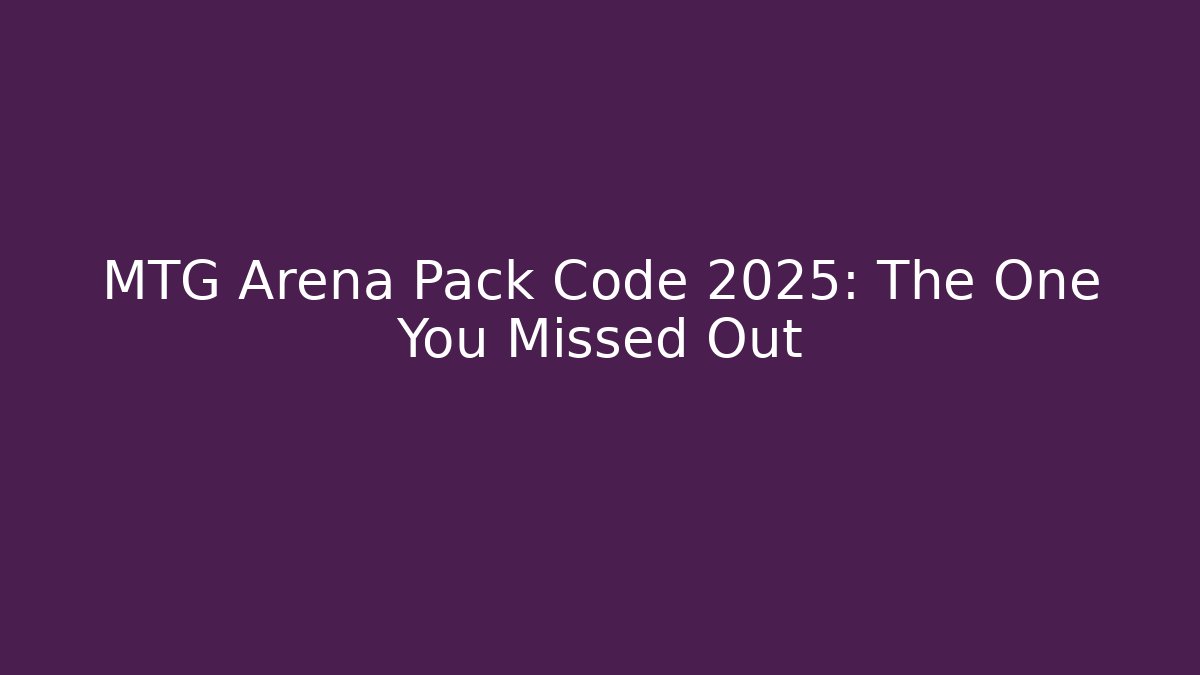 MTG Arena Pack Code 2025: The One You Missed Out