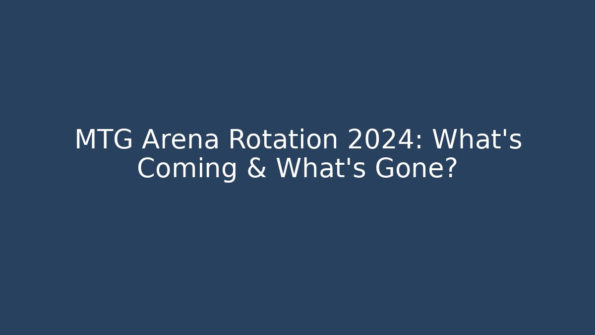 MTG Arena Rotation 2024: What’s Coming & What’s Gone?
