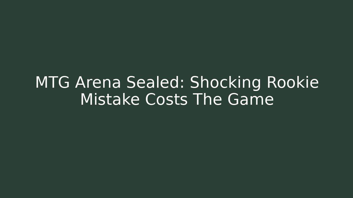 MTG Arena Sealed: Shocking Rookie Mistake Costs The Game - Critter Realm