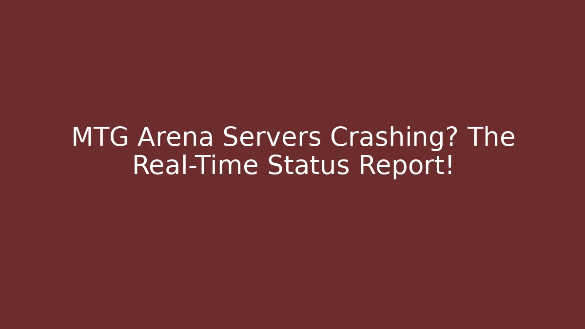 MTG Arena Servers Crashing? The Real-Time Status Report!