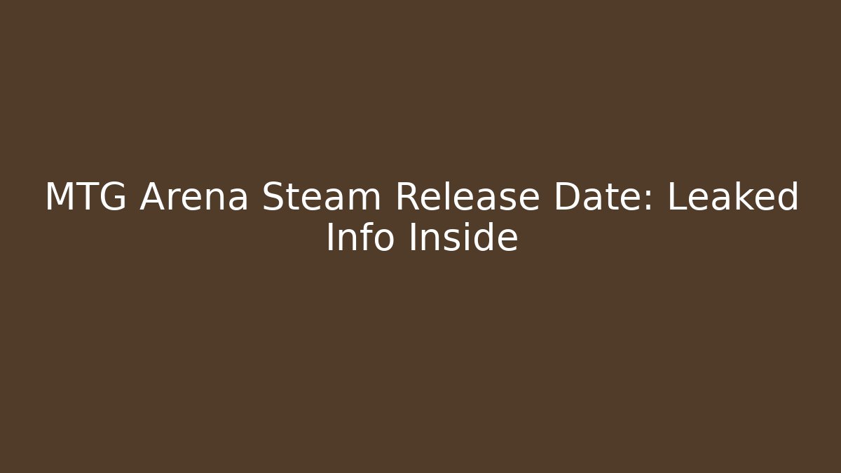 MTG Arena Steam Release Date: Leaked Info Inside