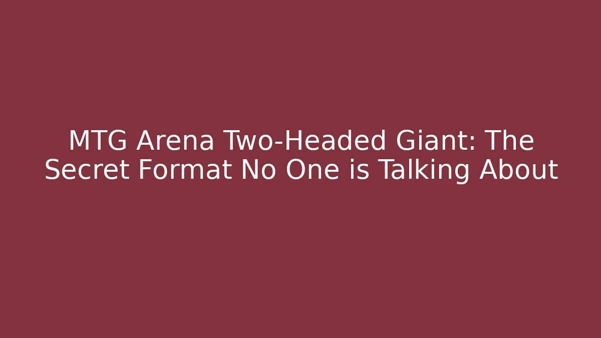 MTG Arena Two-Headed Giant: The Secret Format No One is Talking About
