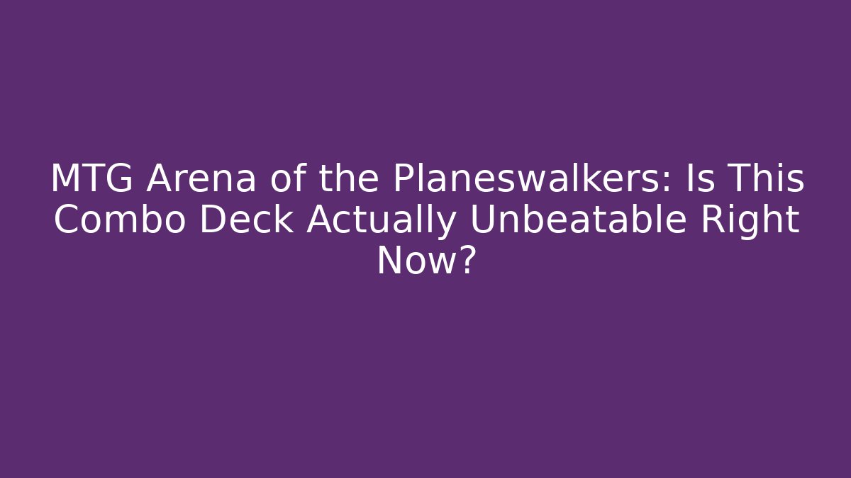 MTG Arena of the Planeswalkers: Is This Combo Deck Actually Unbeatable Right Now? - Critter Realm