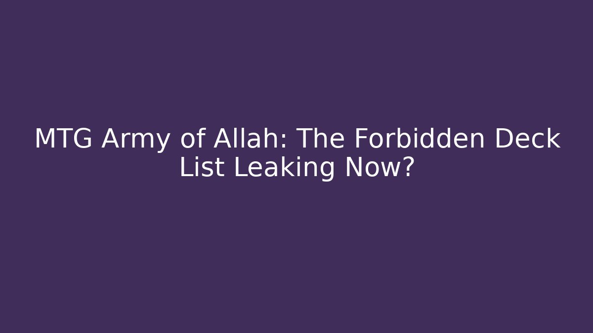 MTG Army of Allah: The Forbidden Deck List Leaking Now?