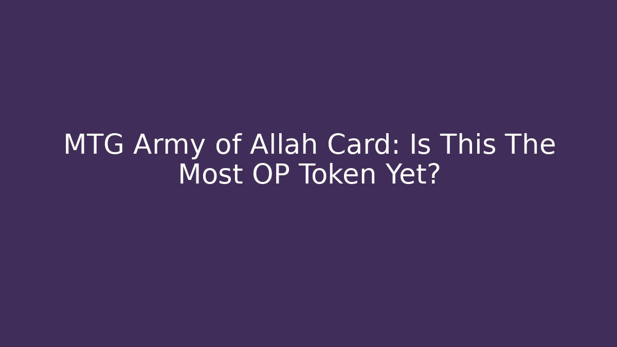 MTG Army of Allah Card: Is This The Most OP Token Yet?