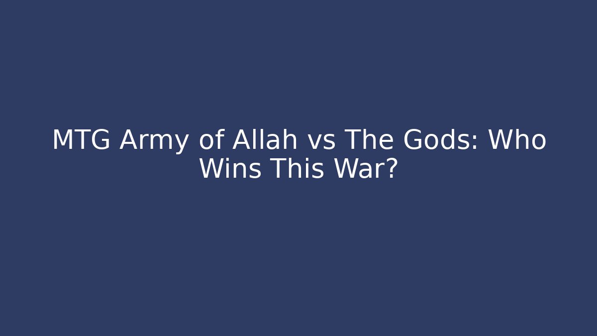 MTG Army of Allah vs The Gods: Who Wins This War?
