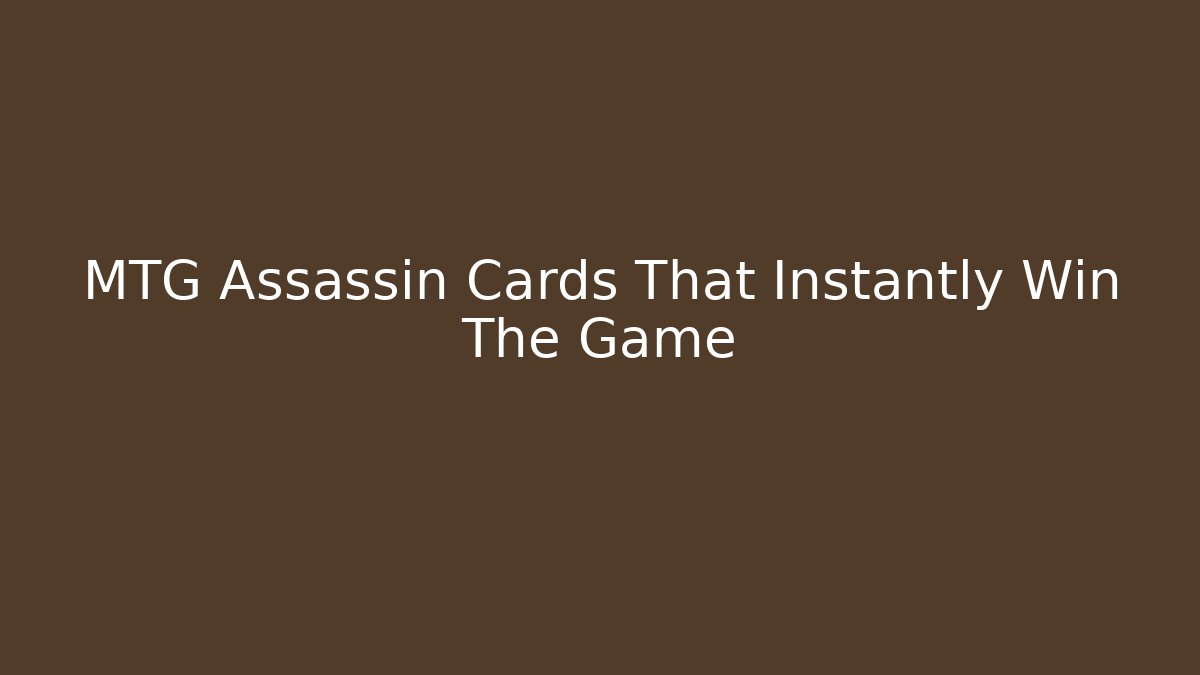 MTG Assassin Cards That Instantly Win The Game
