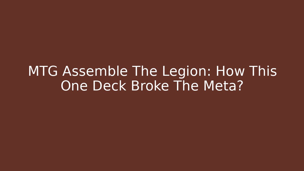 MTG Assemble The Legion: How This One Deck Broke The Meta?