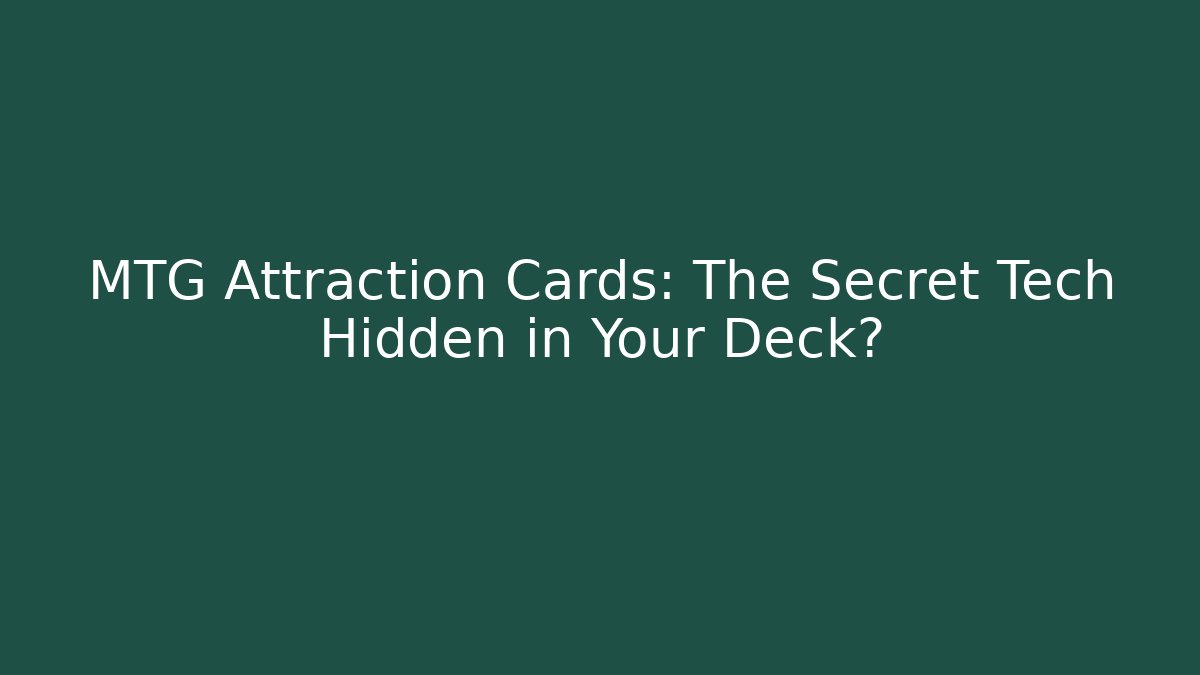 MTG Attraction Cards: The Secret Tech Hidden in Your Deck?