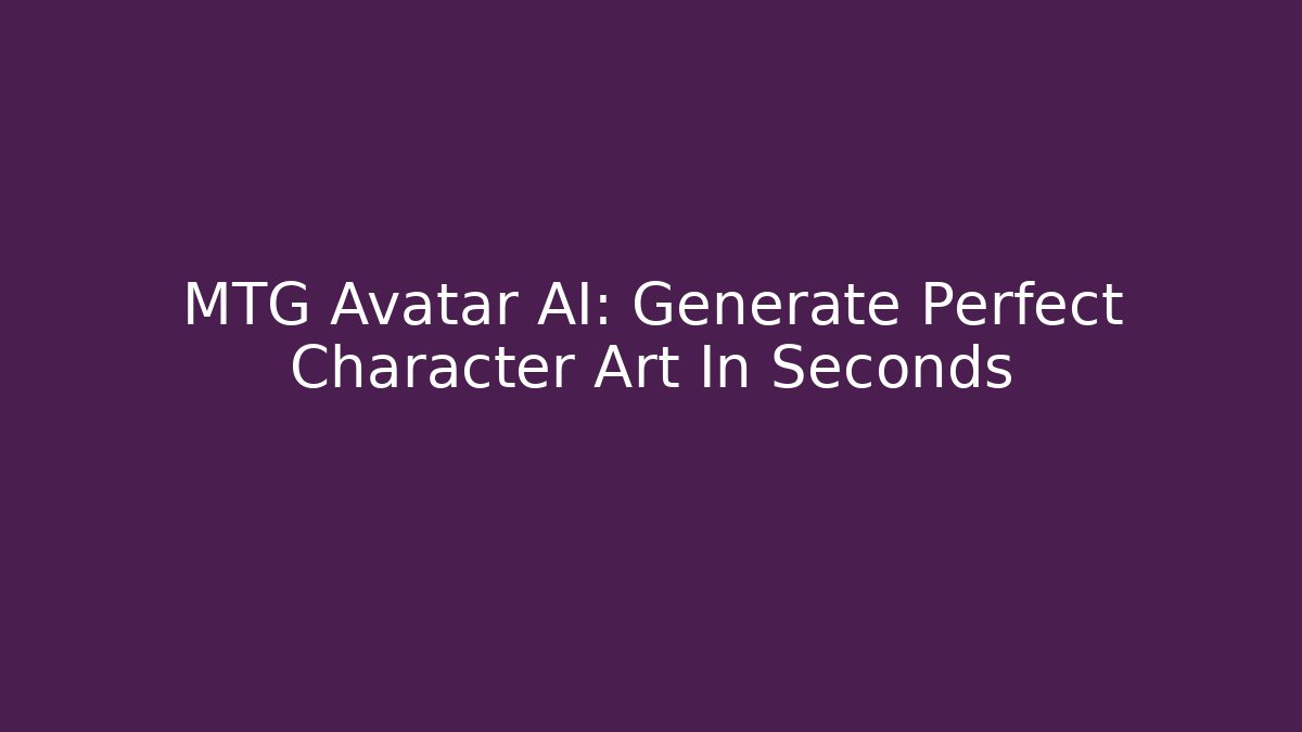 MTG Avatar AI: Generate Perfect Character Art In Seconds