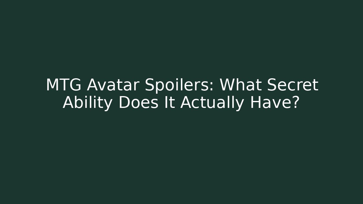 MTG Avatar Spoilers: What Secret Ability Does It Actually Have?