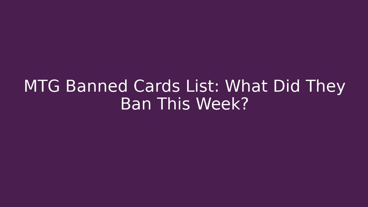 MTG Banned Cards List: What Did They Ban This Week? - Critter Realm