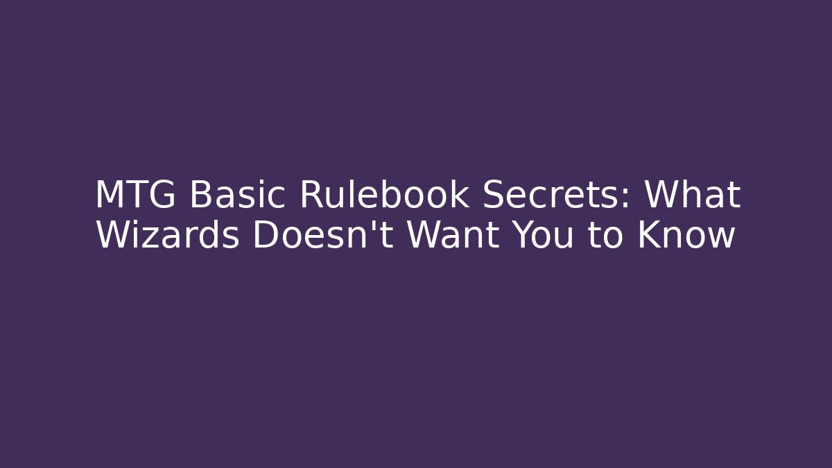 MTG Basic Rulebook Secrets: What Wizards Doesn't Want You to Know - Critter Realm