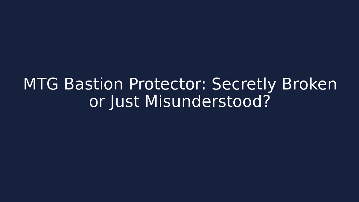 MTG Bastion Protector: Secretly Broken or Just Misunderstood? - Critter Realm