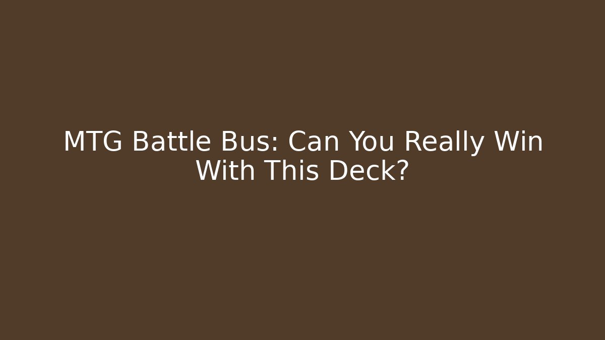 MTG Battle Bus: Can You Really Win With This Deck?