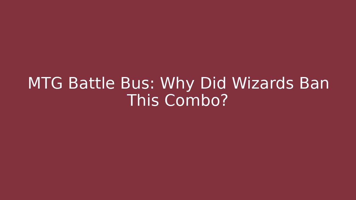 MTG Battle Bus: Why Did Wizards Ban This Combo?