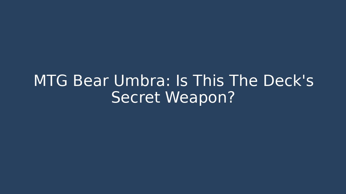 MTG Bear Umbra: Is This The Deck's Secret Weapon? - Critter Realm