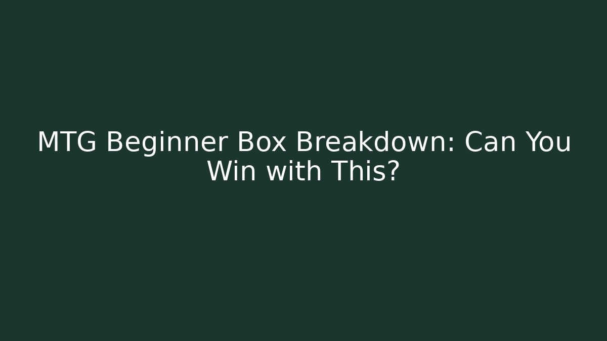 MTG Beginner Box Breakdown: Can You Win with This?