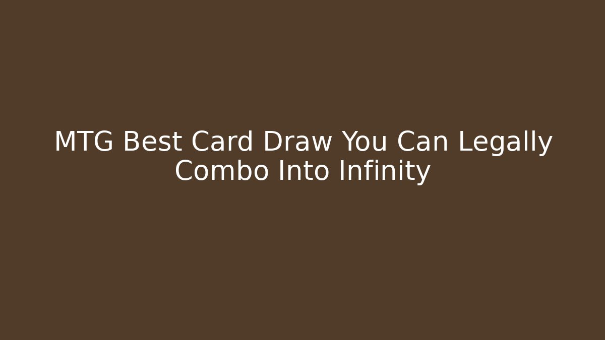 MTG Best Card Draw You Can Legally Combo Into Infinity