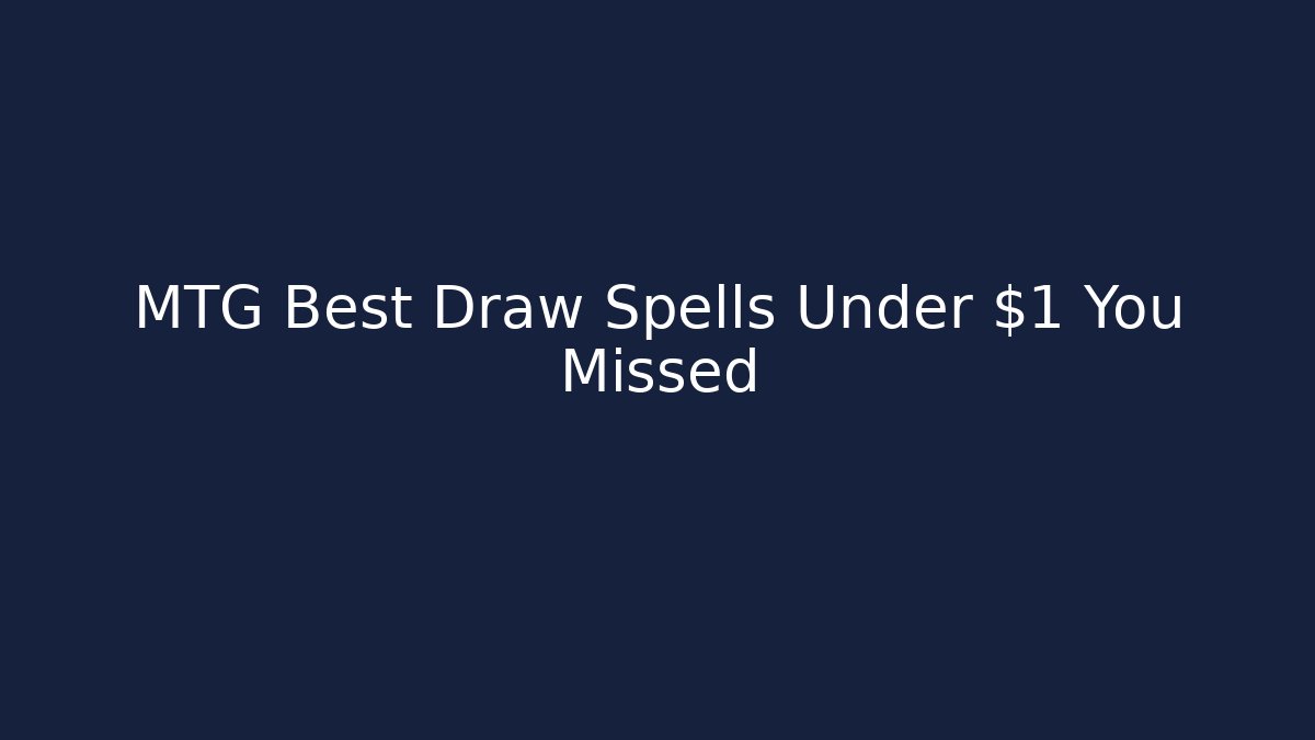 MTG Best Draw Spells Under $1 You Missed