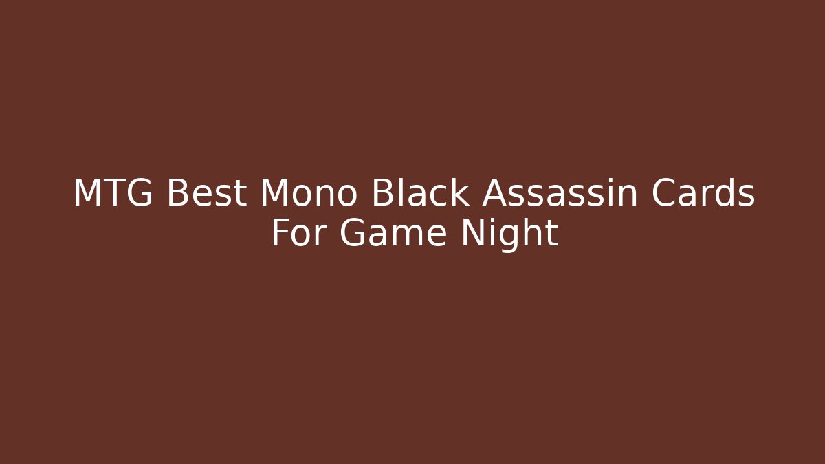 MTG Best Mono Black Assassin Cards For Game Night
