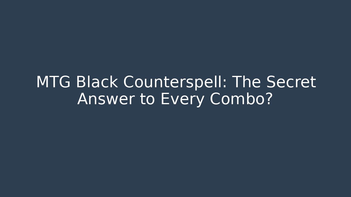 MTG Black Counterspell: The Secret Answer to Every Combo? - Critter Realm