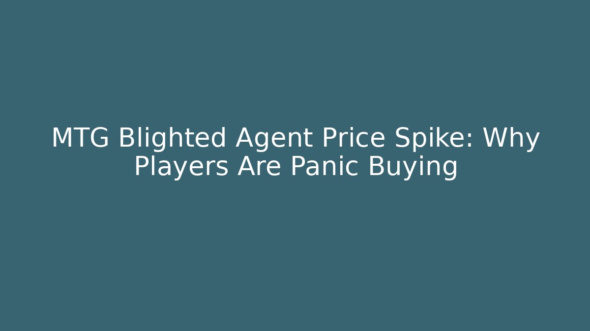 MTG Blighted Agent Price Spike: Why Players Are Panic Buying - Critter Realm