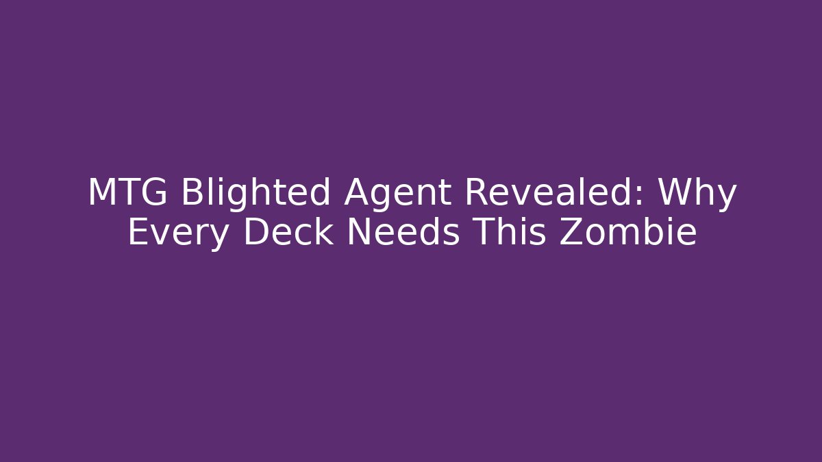 MTG Blighted Agent Revealed: Why Every Deck Needs This Zombie