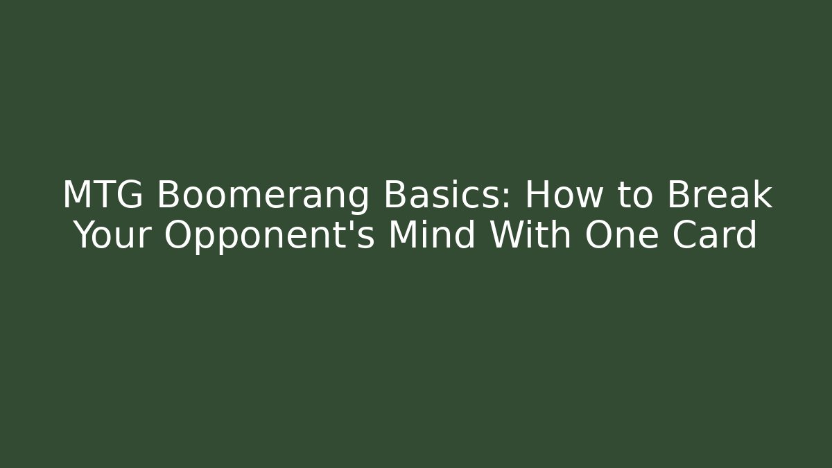 MTG Boomerang Basics: How to Break Your Opponent’s Mind With One Card
