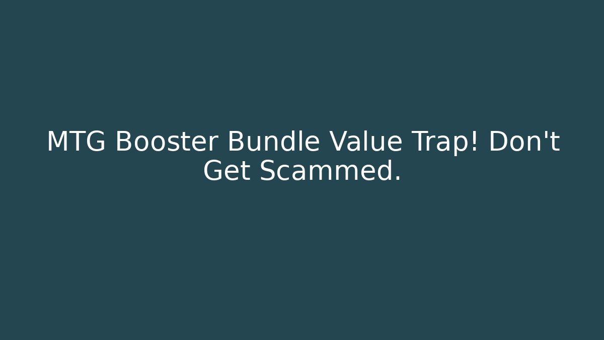 MTG Booster Bundle Value Trap! Don't Get Scammed.