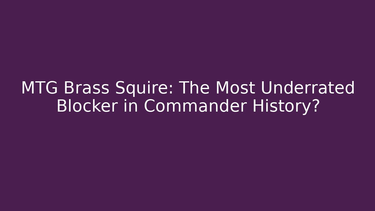 MTG Brass Squire: The Most Underrated Blocker in Commander History? - Critter Realm