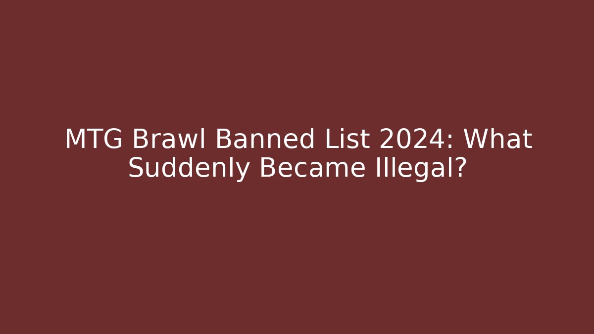 MTG Brawl Banned List 2024: What Suddenly Became Illegal?