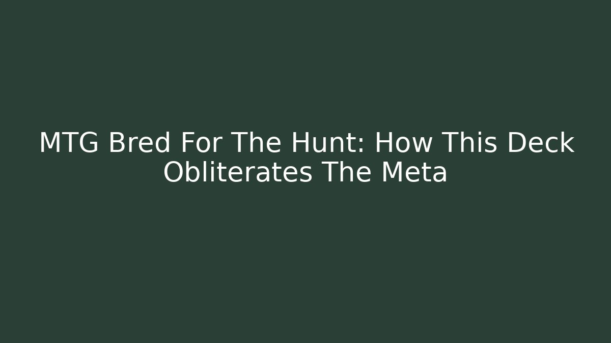MTG Bred For The Hunt: How This Deck Obliterates The Meta
