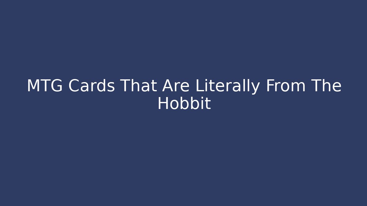 MTG Cards That Are Literally From The Hobbit
