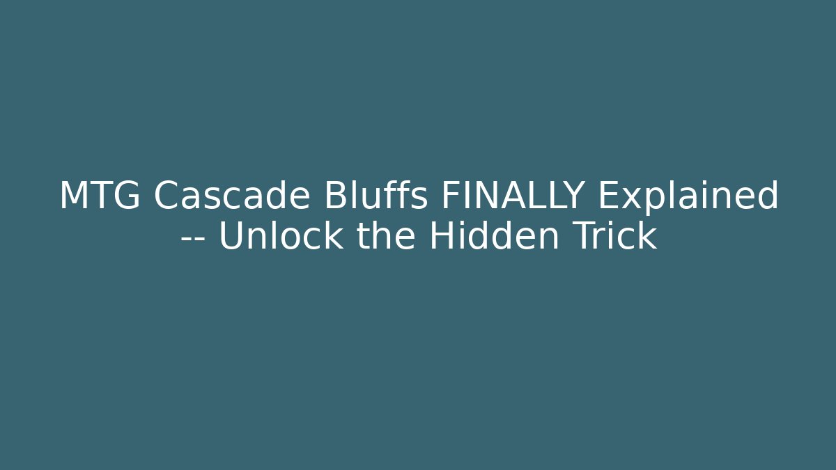 MTG Cascade Bluffs FINALLY Explained — Unlock the Hidden Trick - Critter Realm