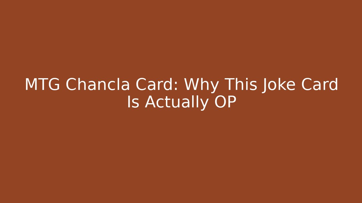 MTG Chancla Card: Why This Joke Card Is Actually OP